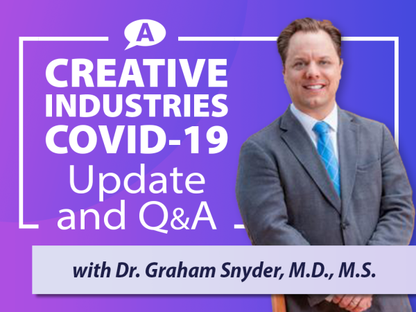 Creative Industries COVID-19 Update and Q&A with Dr. Graham Snyder, M.D., M.S.