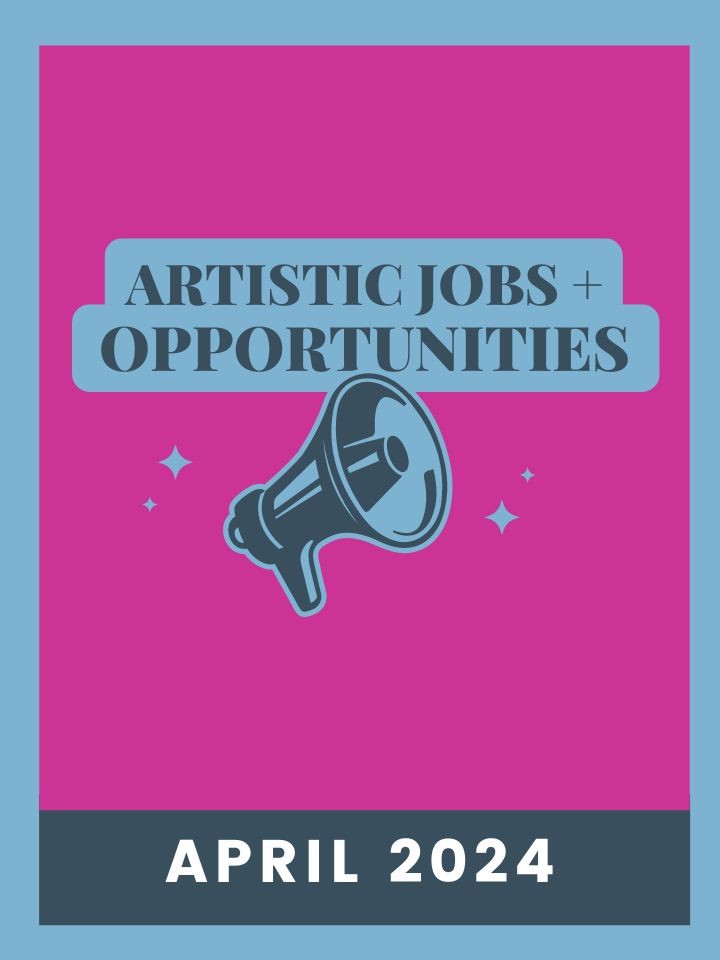 Artistic Jobs and Opportunities April 2024