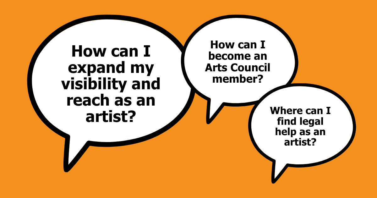 Questions in voice bubbles read: How can I expand my visibility and reach as an artist? How can I become an Arts Council member? Where can I find legal help as an artist?