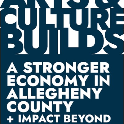 Arts & Culture Builds a stronger economy in Allegheny County and impact beyond just dollars