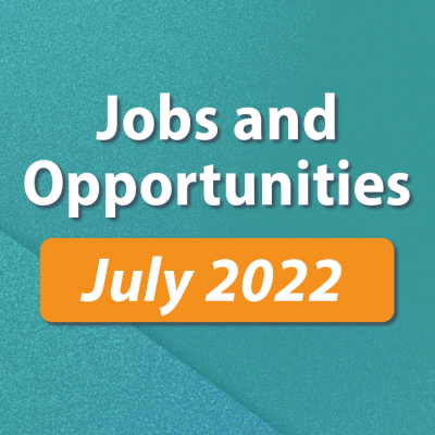 Jobs and Opportunities for July 2022