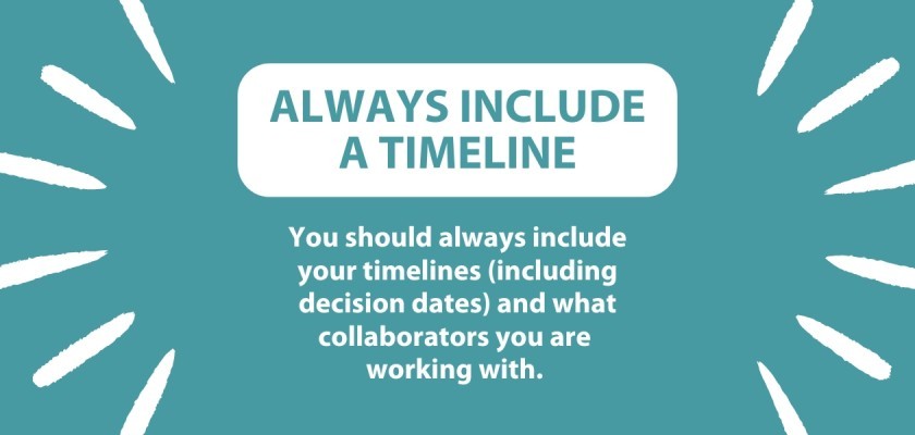 Always include a timeline. You should always include your timelines (including decision dates) and what collaborators you are working with.