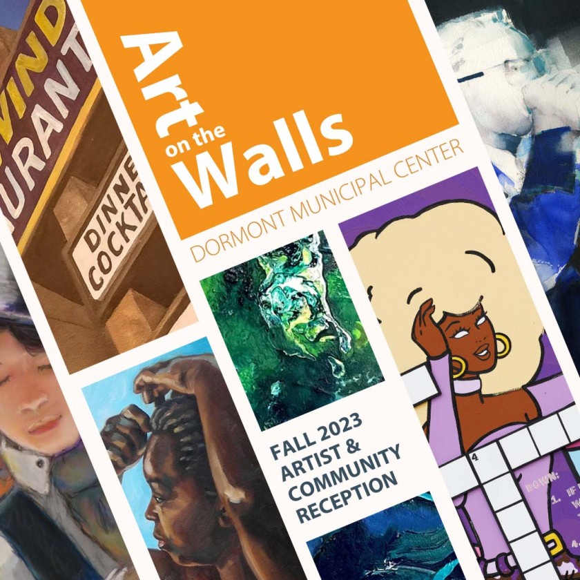 A collage of six pieces of artwork and the text: Art on the Walls, Dormont Municipal Center, Fall 2023 Artist & Community Reception