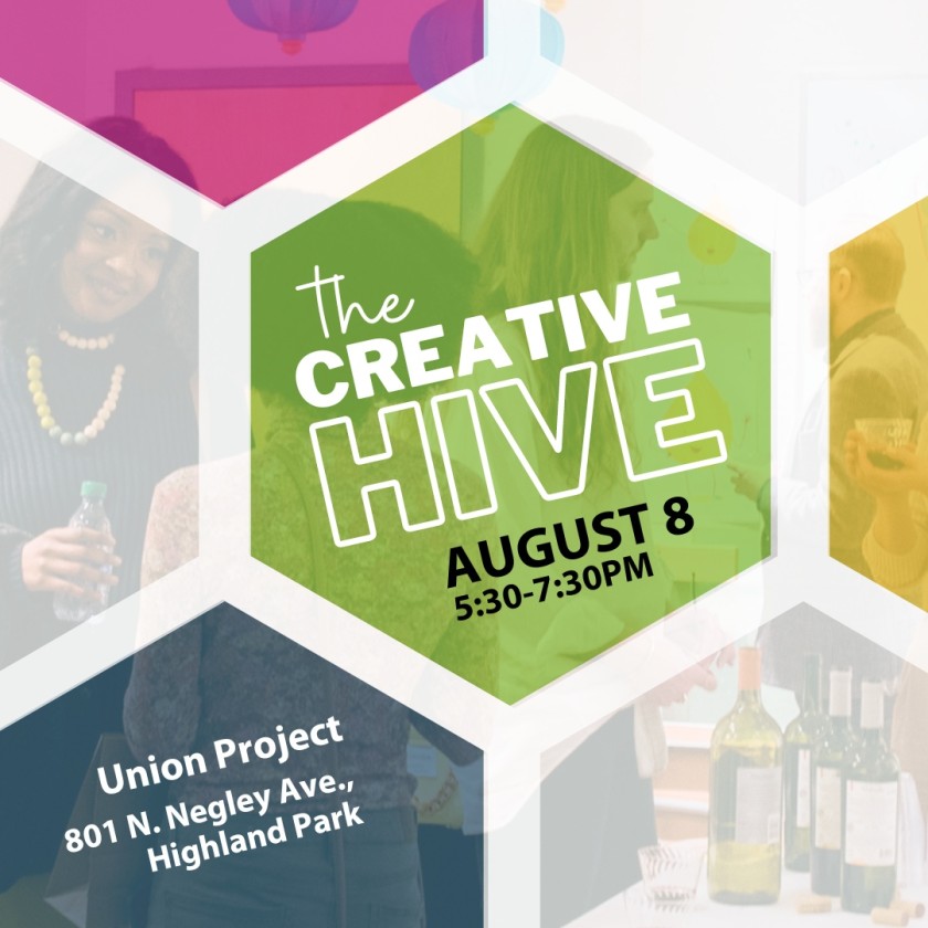 The Creative Hive, August 8, 5:30-7:30PM, Union Project, 801 N. Negley Ave., Highland Park