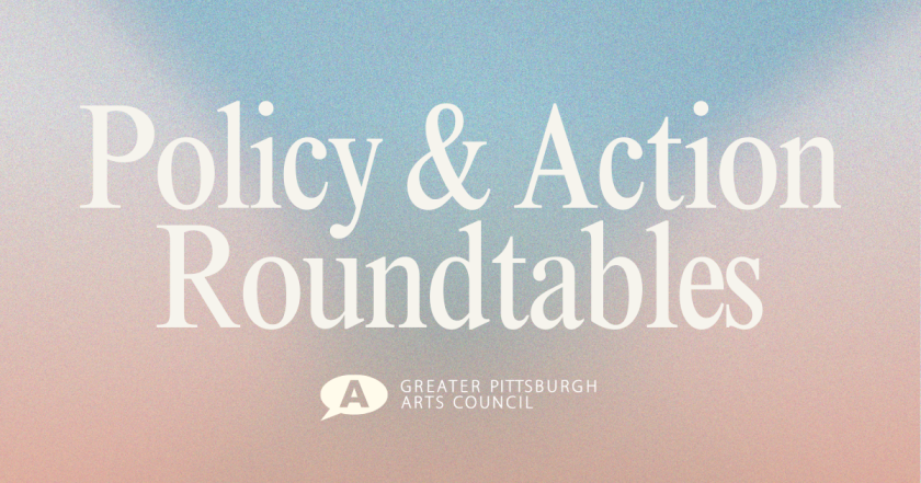 Greater Pittsburgh Arts Council's Policy & Action Roundtables