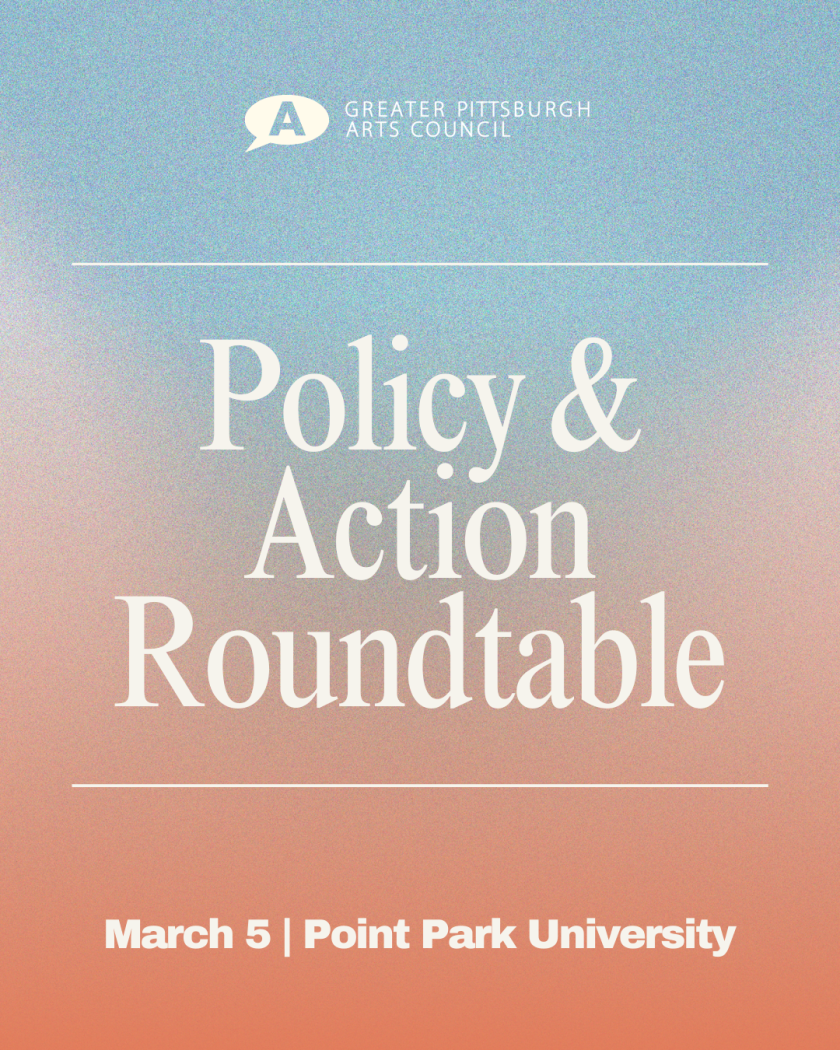 Greater Pittsburgh Arts Council's Policy & Action Roundtable. March 5, Point Park University