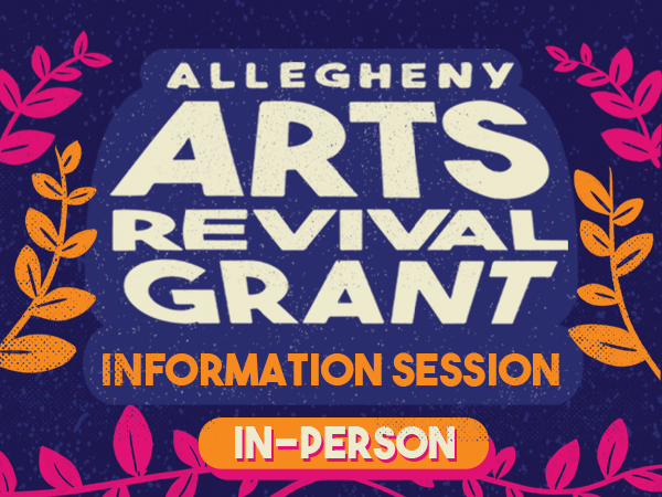 Allegheny Arts Revival Grant Information Session In Person